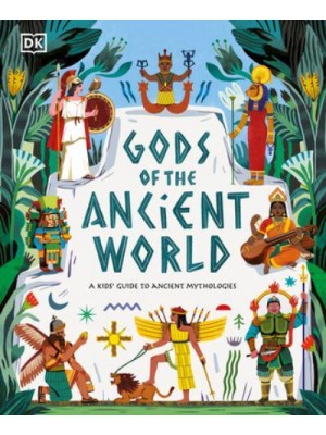 Gods of the Ancient World A Kidsâi&#x2122; Guide to Ancient Mythologies - DK The Met