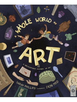 A Whole World of Art A Time-Travelling Trip Through a WHOLE World of Art