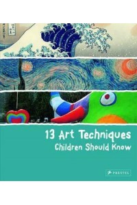 13 Art Techniques Children Should Know - 13 Series