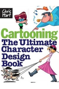 Cartooning The Ultimate Character Design Book