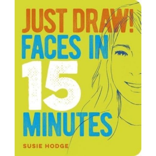 Just Draw! Faces in 15 Minutes