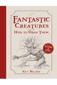 Fantastic Creatures and How to Draw Them