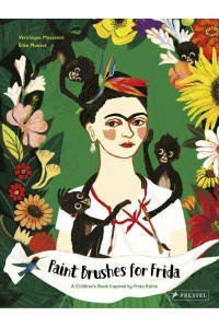 Paint Brushes for Frida A Children's Book Inspired by Frida Kahlo