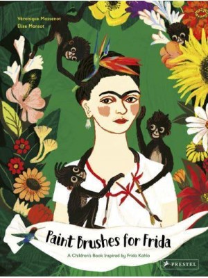Paint Brushes for Frida A Children's Book Inspired by Frida Kahlo