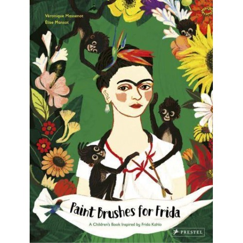 Paint Brushes for Frida A Children's Book Inspired by Frida Kahlo
