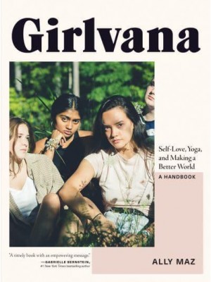 Girlvana Self-Love, Yoga, and Making a Better World : A Handbook