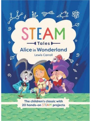 STEAM Tales: Alice in Wonderland The Children's Classic With 20 STEAM Activities - STEAM Tales