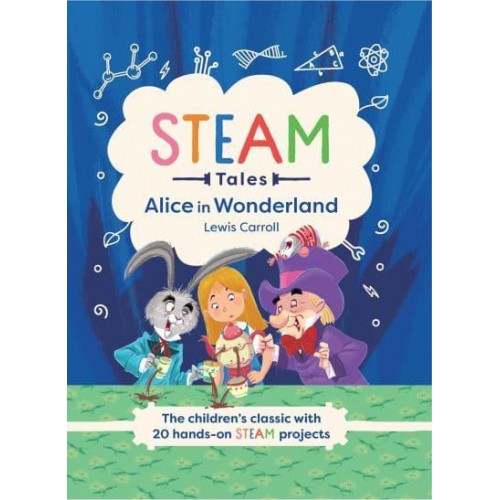 STEAM Tales: Alice in Wonderland The Children's Classic With 20 STEAM Activities - STEAM Tales