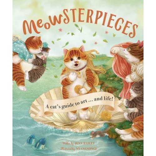 Meowsterpieces A Cat's Guide to Art . . . And Life!