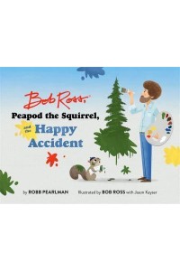 Bob Ross, Peapod the Squirrel, and the Happy Accident