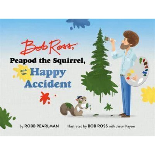 Bob Ross, Peapod the Squirrel, and the Happy Accident