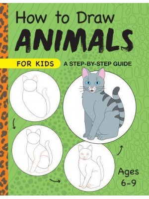 How to Draw Animals for Kids A Step by Step Guide -- Ages 6-9 - Drawing for Kids Ages 6 to 9