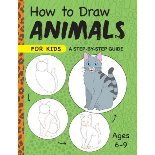 How to Draw Animals for Kids A Step by Step Guide -- Ages 6-9 - Drawing for Kids Ages 6 to 9