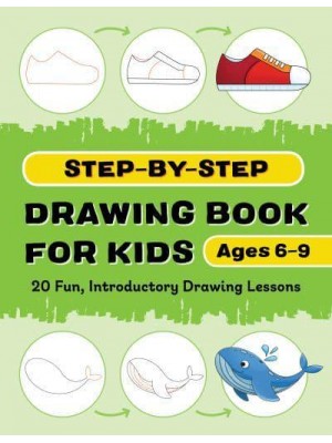 Step-by-Step Drawing Book for Kids 20 Fun, Introductory Drawing Lessons