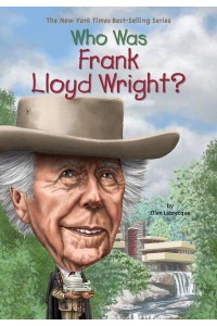 Who Was Frank Lloyd Wright? - Who Was...?