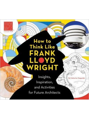 How to Think Like Frank Lloyd Wright Creative Activities to Inspire Young Architects