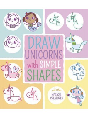 Draw Unicorns With Simple Shapes And Other Magical Creatures - Draw With Simple Shapes