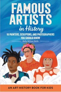 Famous Artists in History An Art History Book for Kids - Biographies for Kids