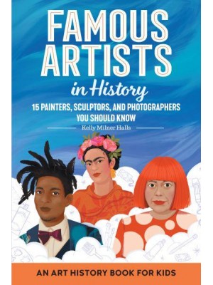 Famous Artists in History An Art History Book for Kids - Biographies for Kids