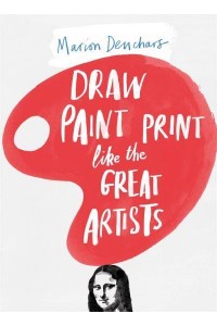 Draw, Paint, Print Like the Great Artists