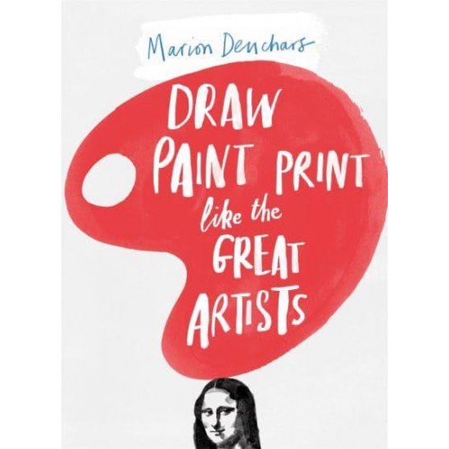 Draw, Paint, Print Like the Great Artists