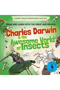 Charles Darwin and the Awesome World of Insects Draw and Learn With the Great and Famous...