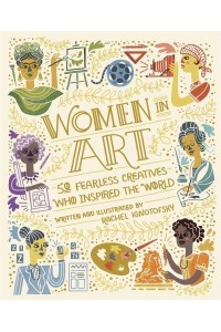 Women in Art 50 Fearless Creatives Who Inspired the World