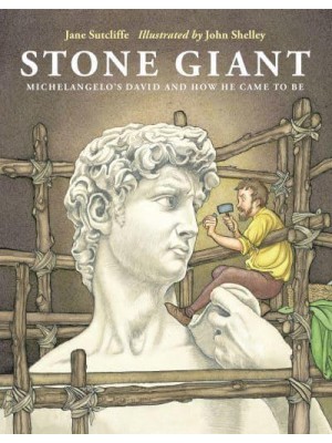 Stone Giant Michelangelo's David and How He Came to Be