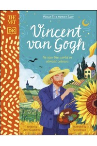 Vincent Van Gogh He Saw the World in Vibrant Colours - What the Artist Saw