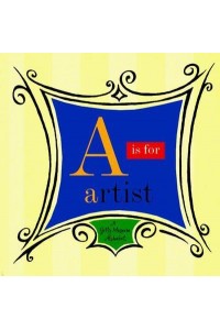 A Is for Artist A Getty Museum Alphabet