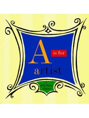 A Is for Artist A Getty Museum Alphabet