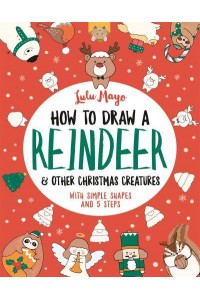 How to Draw a Reindeer and Other Christmas Creatures - How to Draw Really Cute Creatures