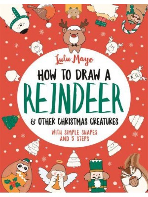 How to Draw a Reindeer and Other Christmas Creatures - How to Draw Really Cute Creatures