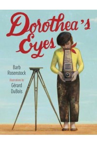 Dorothea's Eyes Dorothea Lange Photographs the Truth