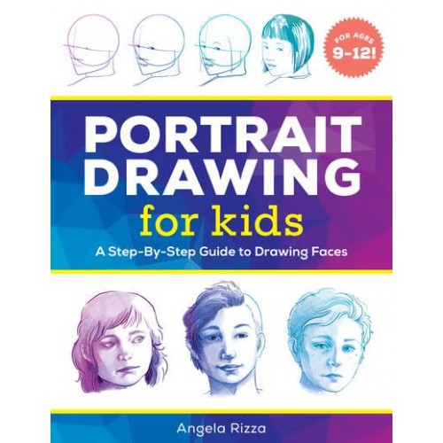 Portrait Drawing for Kids A Step-by-Step Guide to Drawing Faces - Drawing for Kids Ages 9 to 12