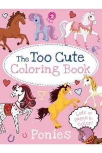 The Too Cute Coloring Book: Ponies - Too Cute Coloring