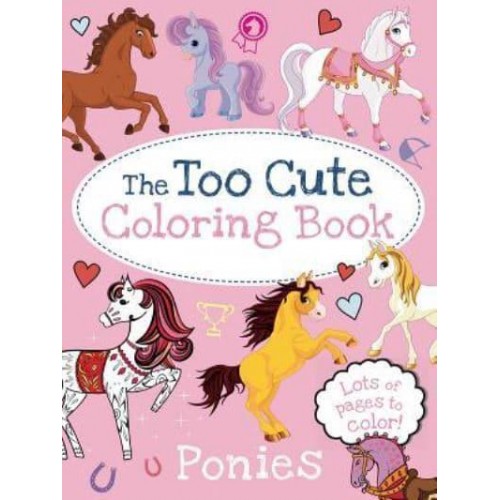 The Too Cute Coloring Book: Ponies - Too Cute Coloring