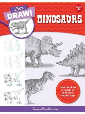 Let's Draw Dinosaurs Learn to Draw a Variety of Dinosaurs Step by Step! - Let's Draw