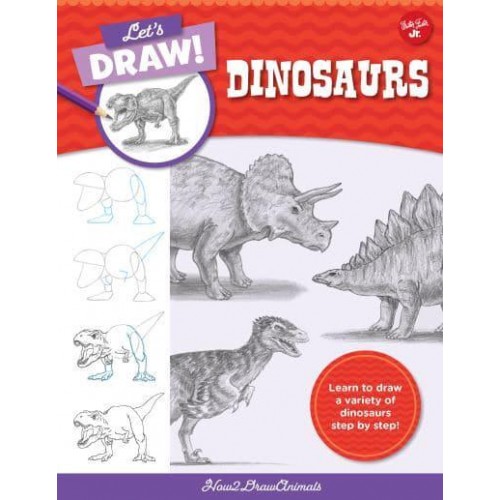 Let's Draw Dinosaurs Learn to Draw a Variety of Dinosaurs Step by Step! - Let's Draw