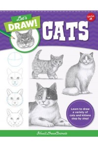 Let's Draw Cats Learn to Draw a Variety of Cats and Kittens Step by Step! - Let's Draw