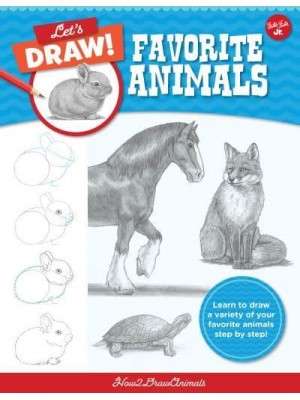 Let's Draw Favorite Animals Learn to Draw a Variety of Your Favourite Animals Step by Step! - Let's Draw