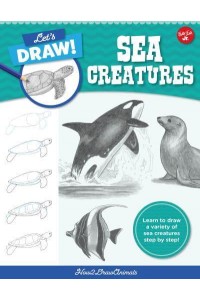 Let's Draw Sea Creatures Learn to Draw a Variety of Sea Creatures Step by Step! - Let's Draw