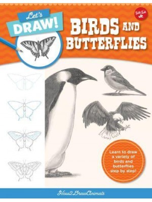 Let's Draw Birds & Butterflies Learn to Draw a Variety of Birds and Butterflies Step by Step! - Let's Draw