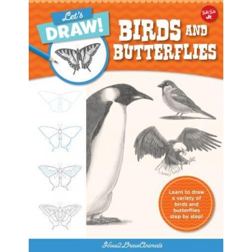 Let's Draw Birds & Butterflies Learn to Draw a Variety of Birds and Butterflies Step by Step! - Let's Draw