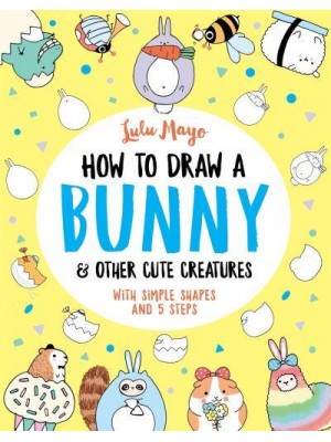 How To Draw A Bunny & Other Cute Creatures - How to Draw Really Cute Creatures