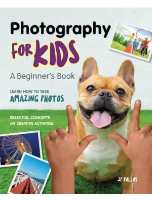 Photography for Kids A Beginner's Book