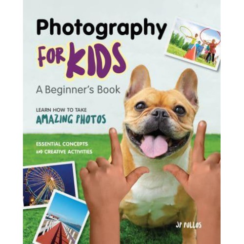 Photography for Kids A Beginner's Book