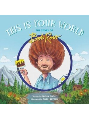 This Is Your World The Story of Bob Ross