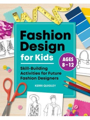 Fashion Design for Kids Skill-Building Activities for Future Fashion Designers