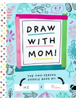 Draw With Mom! The Two-Person Doodle Book - Two-Dle Doodle